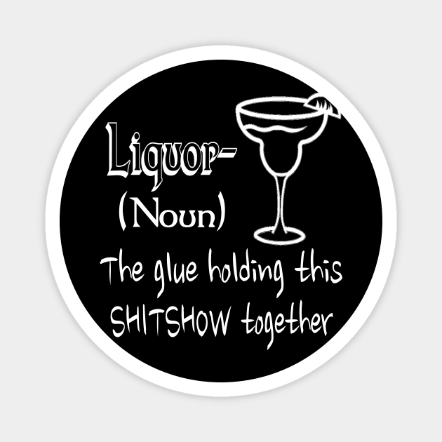 Liquor (noun) the glue hold this together Magnet by Hot Mess Mama Studio